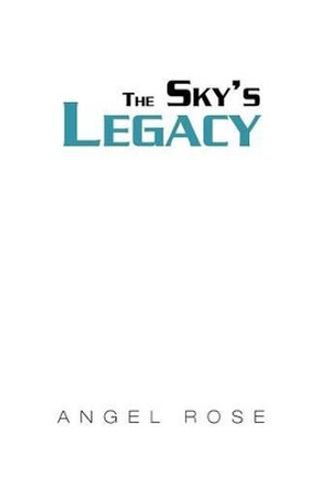 The Sky's Legacy Angel Rose 9781465345646