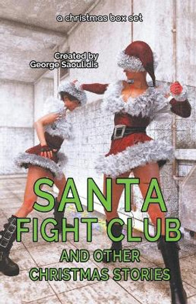 Santa Fight Club and Other Christmas Stories George Saoulidis 9781393835066