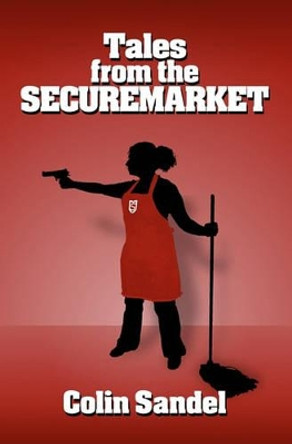 Tales from the Securemarket Colin Sandel 9781449971700
