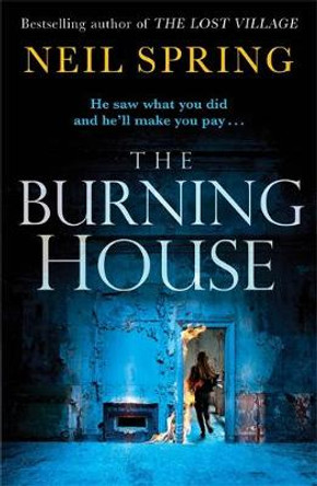 The Burning House: A Gripping And Terrifying Thriller, Based on a True Story! Neil Spring 9781786488862