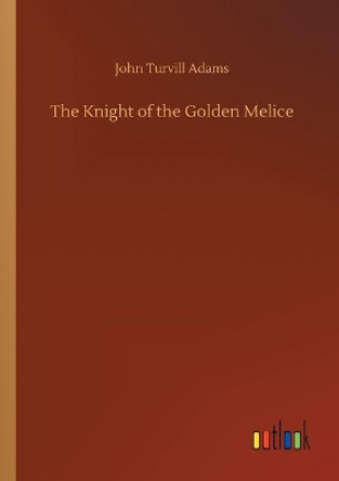 The Knight of the Golden Melice John Turvill Adams 9783734068942