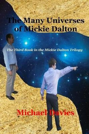 The Many Universes of Mickie Dalton: The Third Book in the Mickie Dalton Trilogy Lecturer in English Michael Davies, Sol (Senior Lecturer in English University of Liverpool) 9780981808727