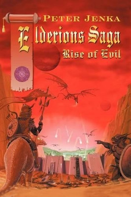 Elderions Saga: Rise of Evil Peter Jenka 9781465353016