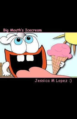Big Mouth's Icecream by Jessica M Lopez