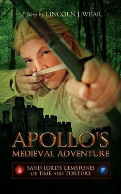 Apollo's Medieval Adventure by Lincoln J Wear