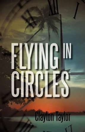 Flying in Circles Clayton Taylor 9781462008957