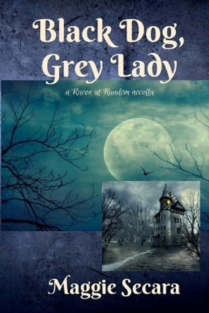 Black Dog, Grey Lady: a Raven at Random novella Maggie Secara 9780981840147