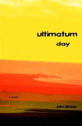 Ultimatum Day John Mickey 9780595404254