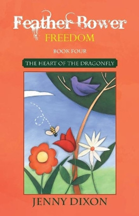 Feather Bower Freedom: The Heart of the Dragonfly Jenny Dixon (Marymount Manhattan College USA) 9781452531472