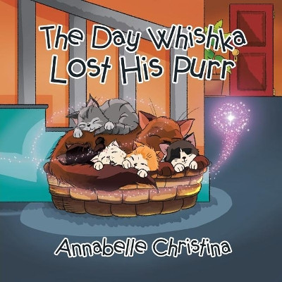 The Day Whishka Lost His Purr by Annabelle Christina