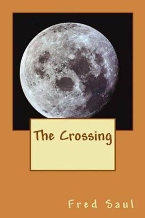 The Crossing Fred M Saul 9781523271740