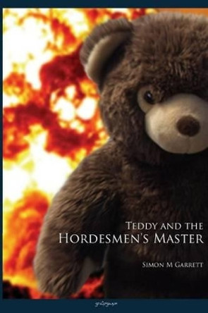 Teddy and the Hordesmen's Master Simon M Garrett 9780956924698