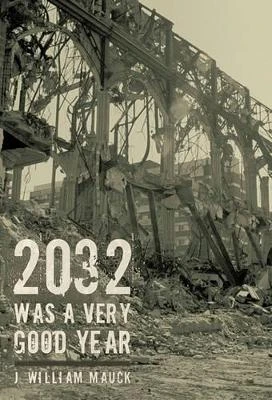2032 Was a Very Good Year J William Mauck 9781462013906