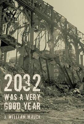 2032 Was a Very Good Year J William Mauck 9781462013913