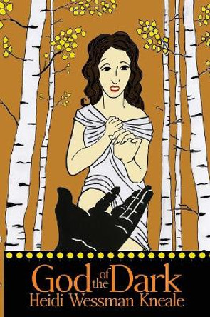 God of the Dark by Heidi Wessman Kneale