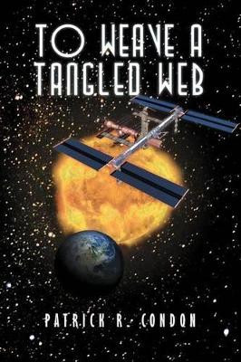 To Weave a Tangled Web Patrick R Condon 9781465369819