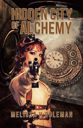 Hidden City of Alchemy Melissa H Coleman 9781504321013