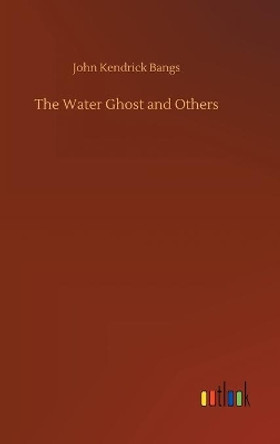 The Water Ghost and Others John Kendrick Bangs 9783734073670