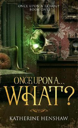 Once Upon A... What? Katherine Henshaw 9780648432784