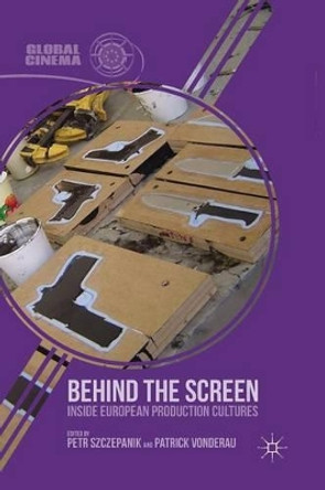 Behind the Screen: Inside European Production Cultures P. Szczepanik 9781349448517