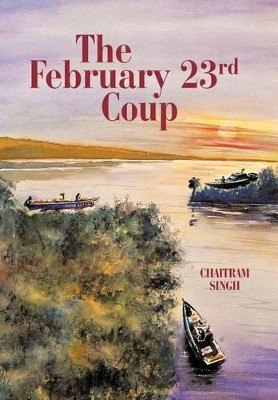 The February 23rd Coup Chaitram Singh 9781462020539
