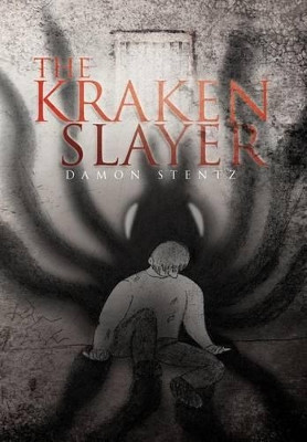 The Kraken Slayer Damon Stentz 9781465378453