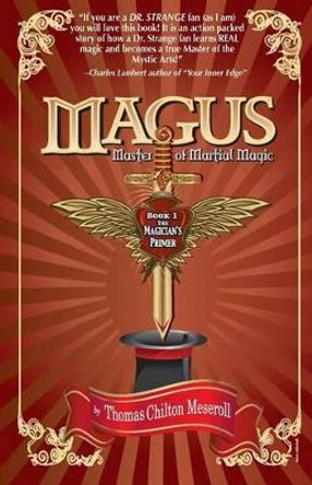 Magus, Master Of Martial Magic, Book I, The Magician's Primer Thomas Chilton Meseroll 9781434830579