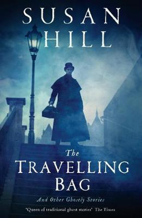 The Travelling Bag: And Other Ghostly Stories Susan Hill 9781781256206