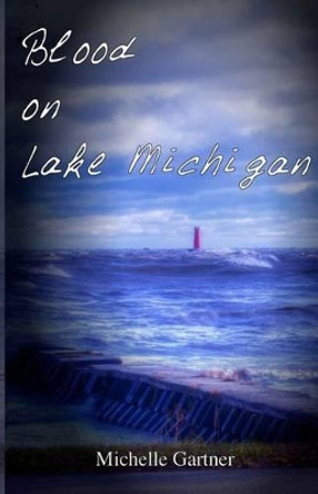 Blood on Lake Michigan Michelle Gartner 9780990621218