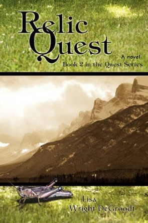 Relic Quest Lisa Wright Degroodt 9780595419722