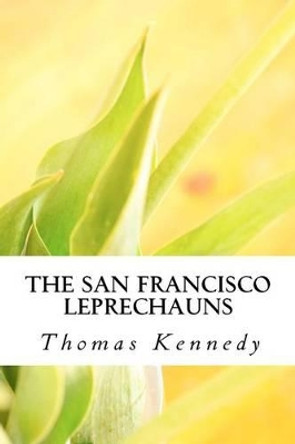 The San Francisco Leprechauns Thomas Kennedy 9781456568610