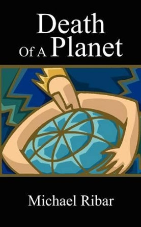 Death Of A Planet Michael Ribar 9781418444938