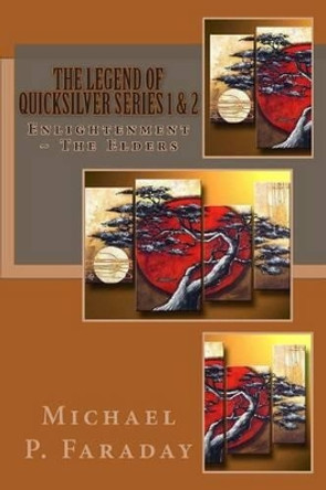 The Legend of QuickSilver Series 1 & 2: Enlightenment & The Elders Michael P Faraday 9780692395745