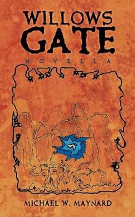 Willows Gate: Novella Michael W. Maynard 9781418446222