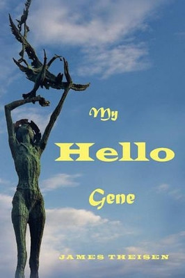 My Hello Gene by James Donald Theisen Sr