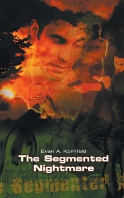 The Segmented Nightmare by Evan A. Kornfeld