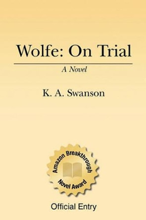 Wolfe: On Trial: Book One K A Swanson 9781434869876