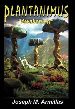 Plantanimus: ''Awakening'' Joseph M Armillas 9781465386090