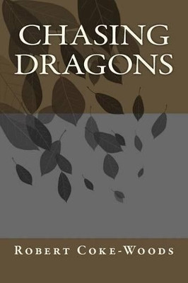 Chasing Dragons Robert Coke-Woods 9781507892572