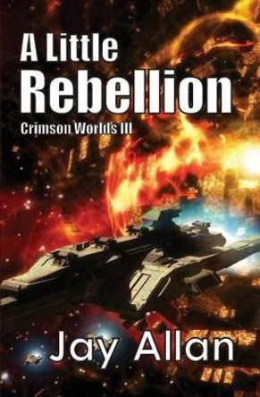 A Little Rebellion: Crimson Worlds III Jay Allan 9780615738154