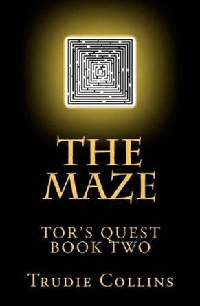 The Maze: Tor's Quest Volume 2 Trudie L Collins 9781467990783