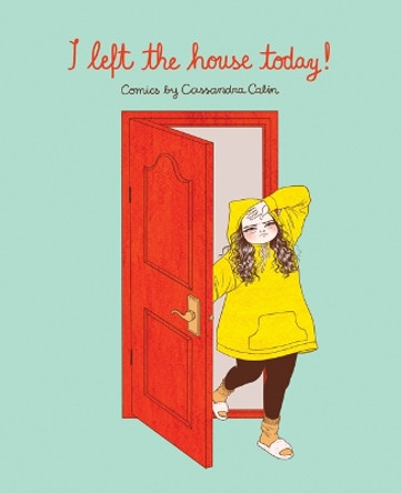 I Left the House Today!: Comics by Cassandra Calin Cassandra Calin 9781524855574