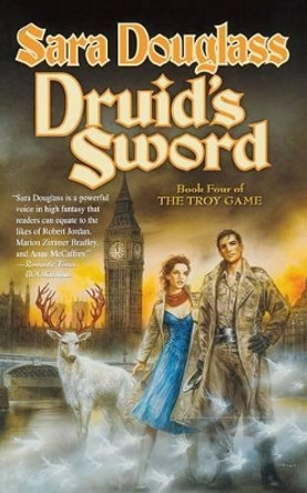 Druid's Sword: Book Four of the Troy Game Sara Douglass 9780765337986