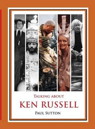 Talking About Ken Russell (Deluxe Edition) Dr Paul Sutton 9780993177026