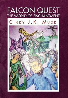 Falcon Quest the World of Enchantment Cindy J K Mudd 9781450058834