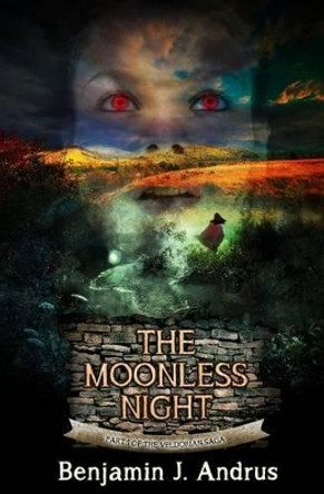 The Moonless Night: Part One of the Veldorian Saga Benjamin J Andrus 9780615742304