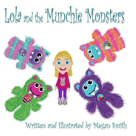 Lola and the Munchie Monsters Megan Smith (School of Community Health Charles Sturt University Albury Nsw Australia) 9780692843925