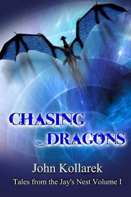 Chasing Dragons by John C Kollarek