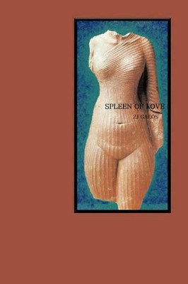 Spleen of Love by Z.J.  GALOS