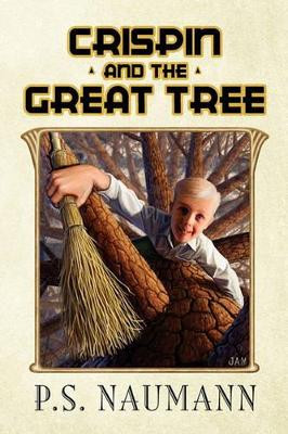 Crispin and the Great Tree P S Naumann 9781450064187